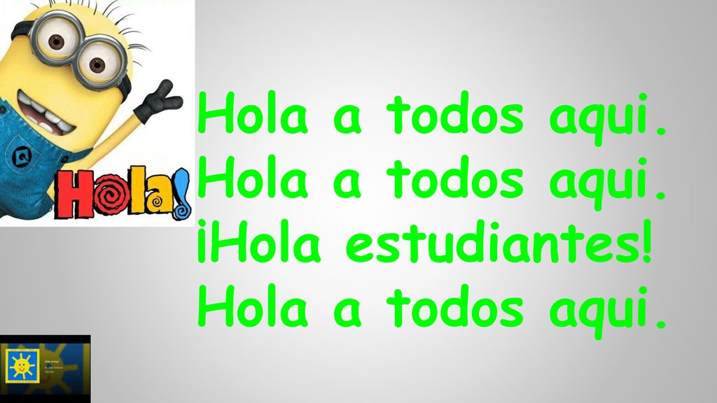 Hola a todos aqui. Hola a todos aqui. ¡Hola estudiantes!