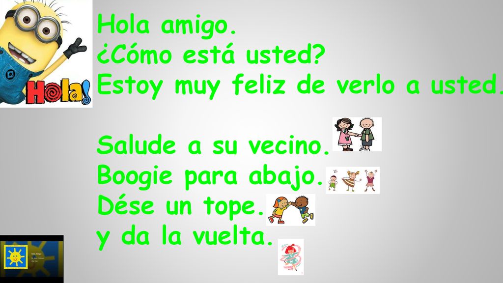 Hola amigo. ¿Cómo está usted Estoy muy feliz de verlo a usted. Salude a su vecino. Boogie para abajo.