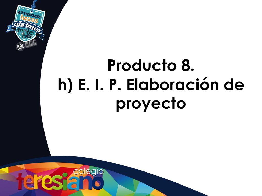 Producto 8. h) E. I. P. Elaboración de proyecto