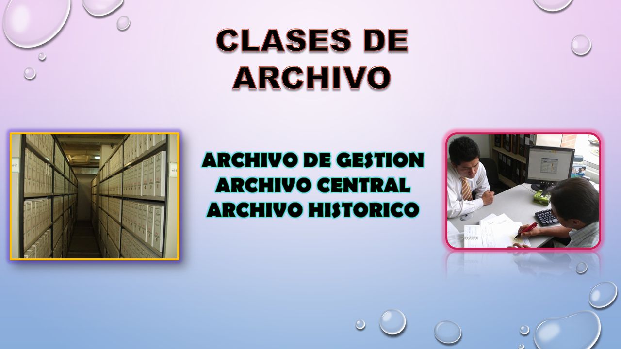 CLASES DE ARCHIVO ARCHIVO DE GESTION ARCHIVO CENTRAL ARCHIVO HISTORICO
