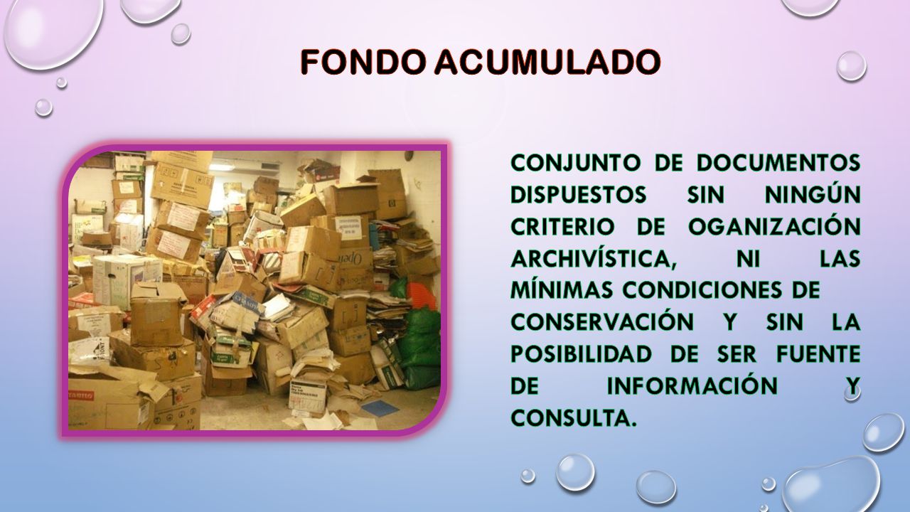 FONDO ACUMULADO CONJUNTO DE DOCUMENTOS DISPUESTOS SIN NINGÚN CRITERIO DE OGANIZACIÓN ARCHIVÍSTICA, NI LAS MÍNIMAS CONDICIONES DE.