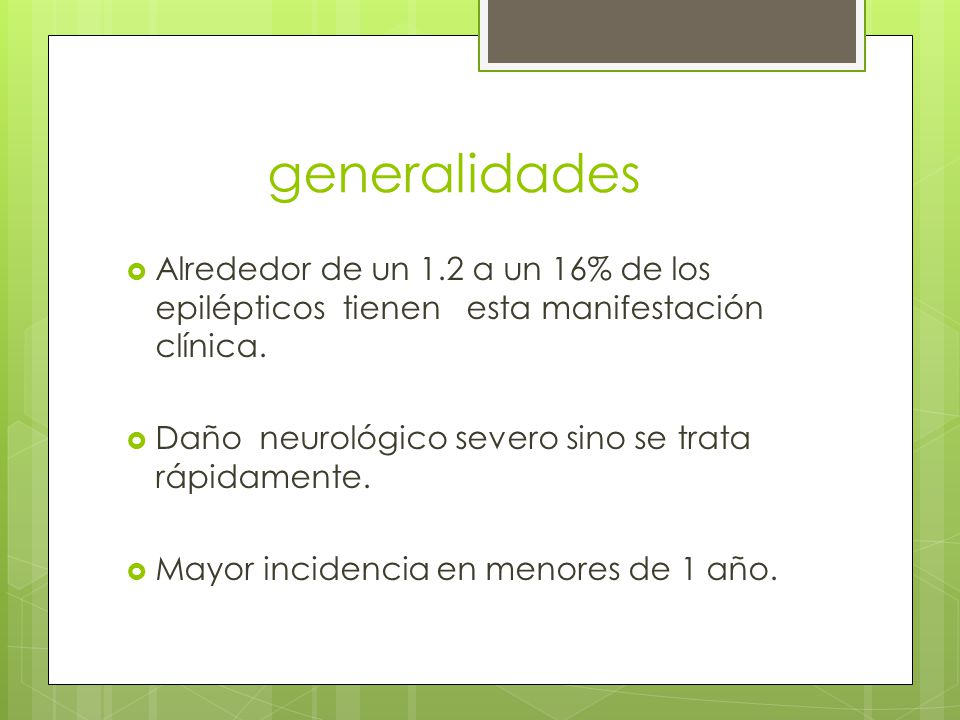 generalidades Alrededor de un 1.2 a un 16% de los epilépticos tienen esta manifestación clínica.