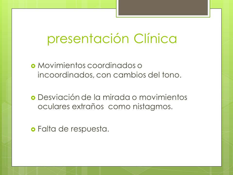 presentación Clínica Movimientos coordinados o incoordinados, con cambios del tono.