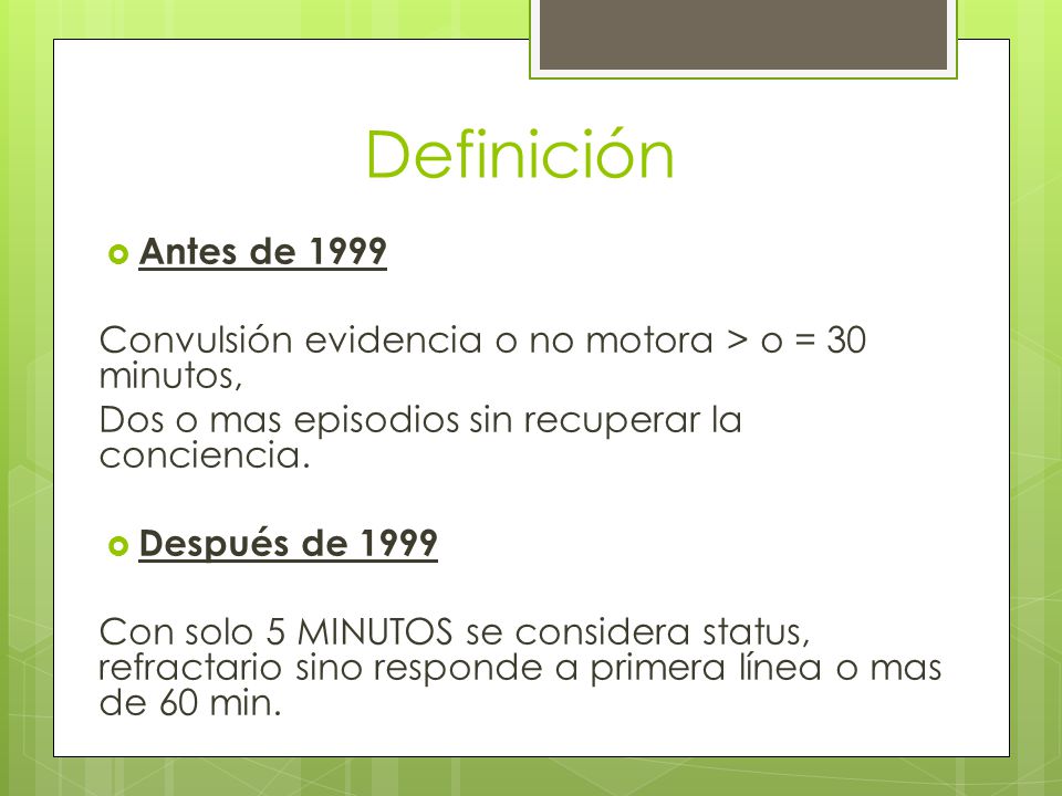 Definición Antes de Convulsión evidencia o no motora > o = 30 minutos, Dos o mas episodios sin recuperar la conciencia.