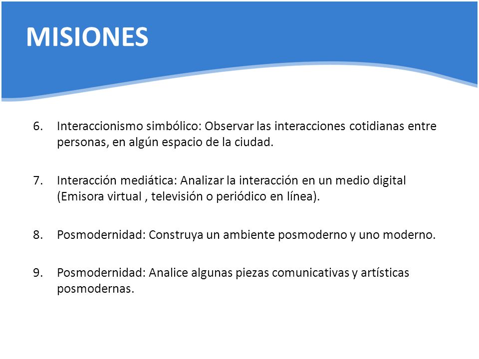 MISIONES Interaccionismo simbólico: Observar las interacciones cotidianas entre personas, en algún espacio de la ciudad.