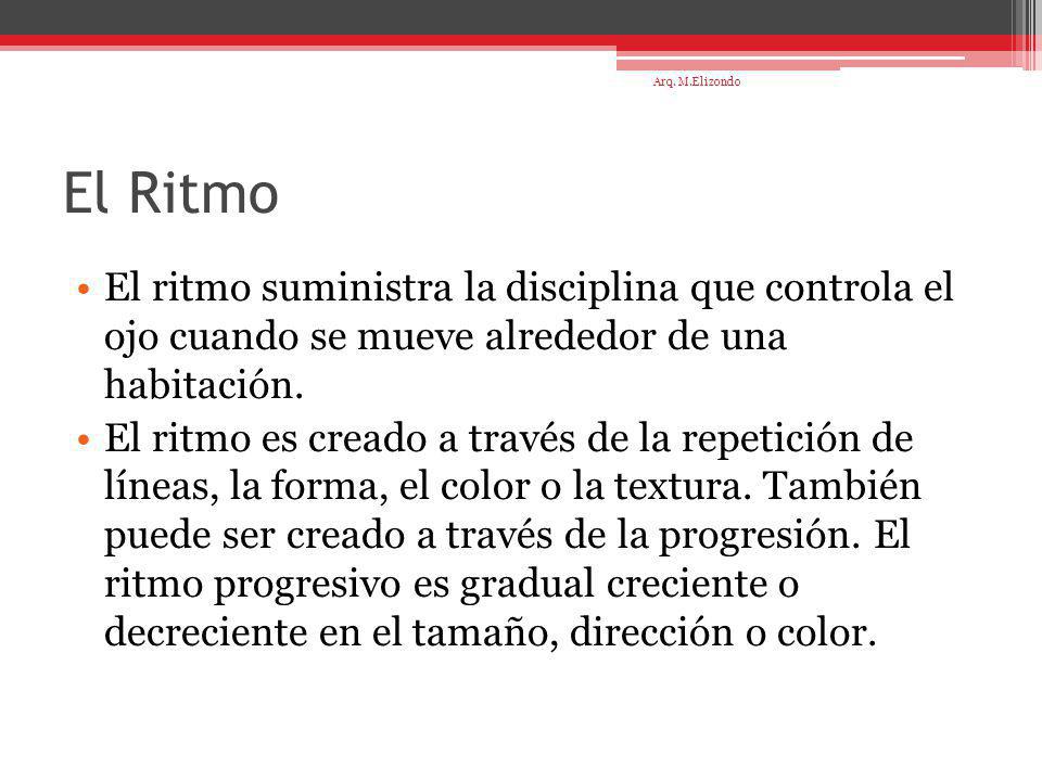 Arq. M.Elizondo El Ritmo. El ritmo suministra la disciplina que controla el ojo cuando se mueve alrededor de una habitación.