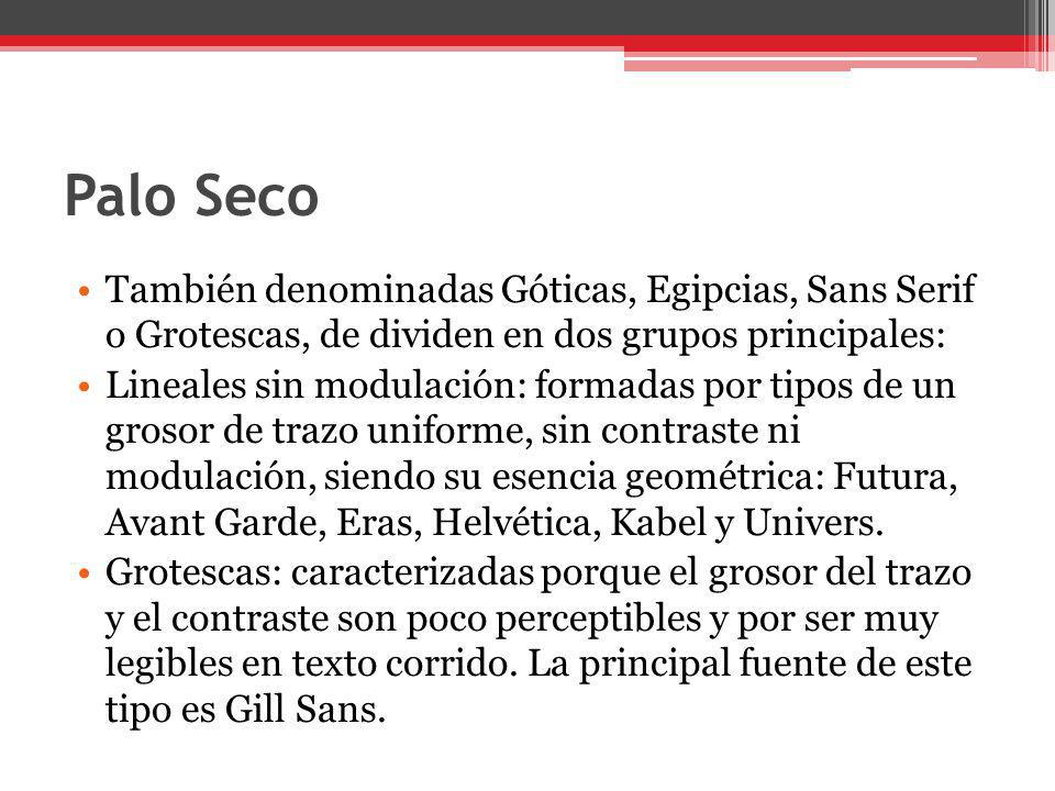 Palo Seco También denominadas Góticas, Egipcias, Sans Serif o Grotescas, de dividen en dos grupos principales: