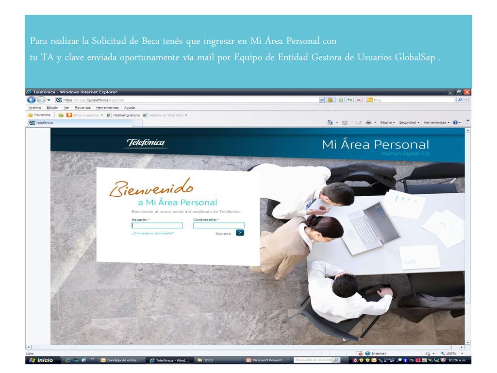 Para realizar la Solicitud de Beca tenés que ingresar en Mi Área Personal con tu TA y clave enviada oportunamente vía mail por Equipo de Entidad Gestora de Usuarios GlobalSap .