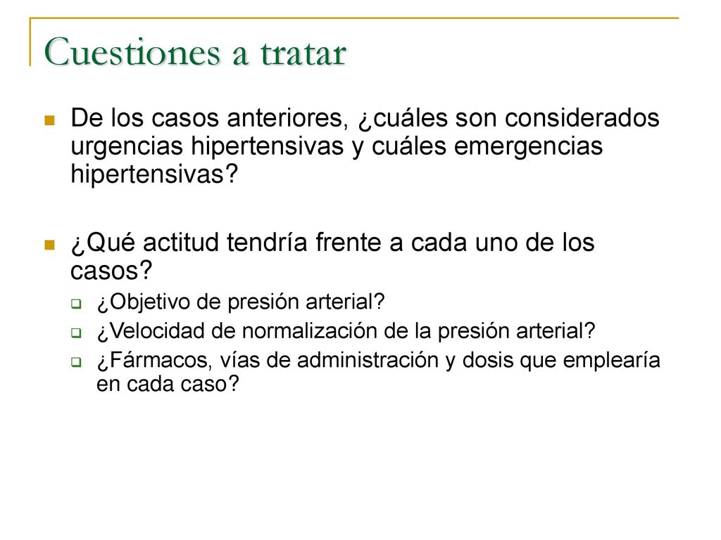 Cuestiones a tratar De los casos anteriores, ¿cuáles son considerados urgencias hipertensivas y cuáles emergencias hipertensivas