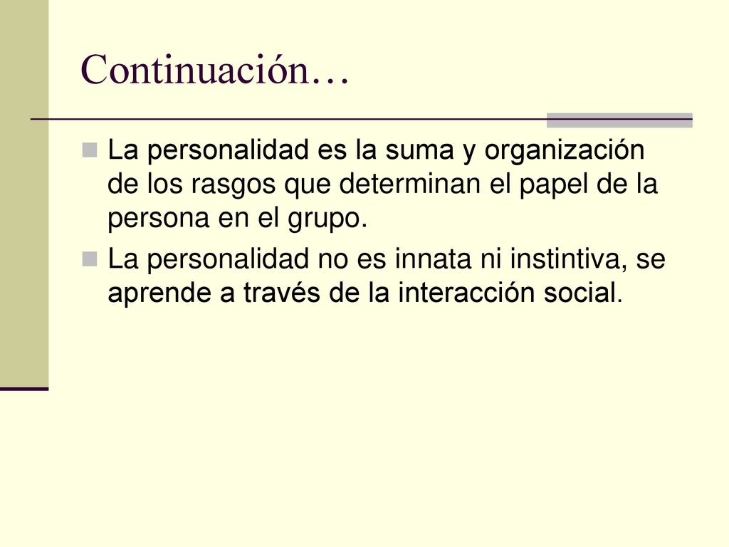 Continuación… La personalidad es la suma y organización de los rasgos que determinan el papel de la persona en el grupo.