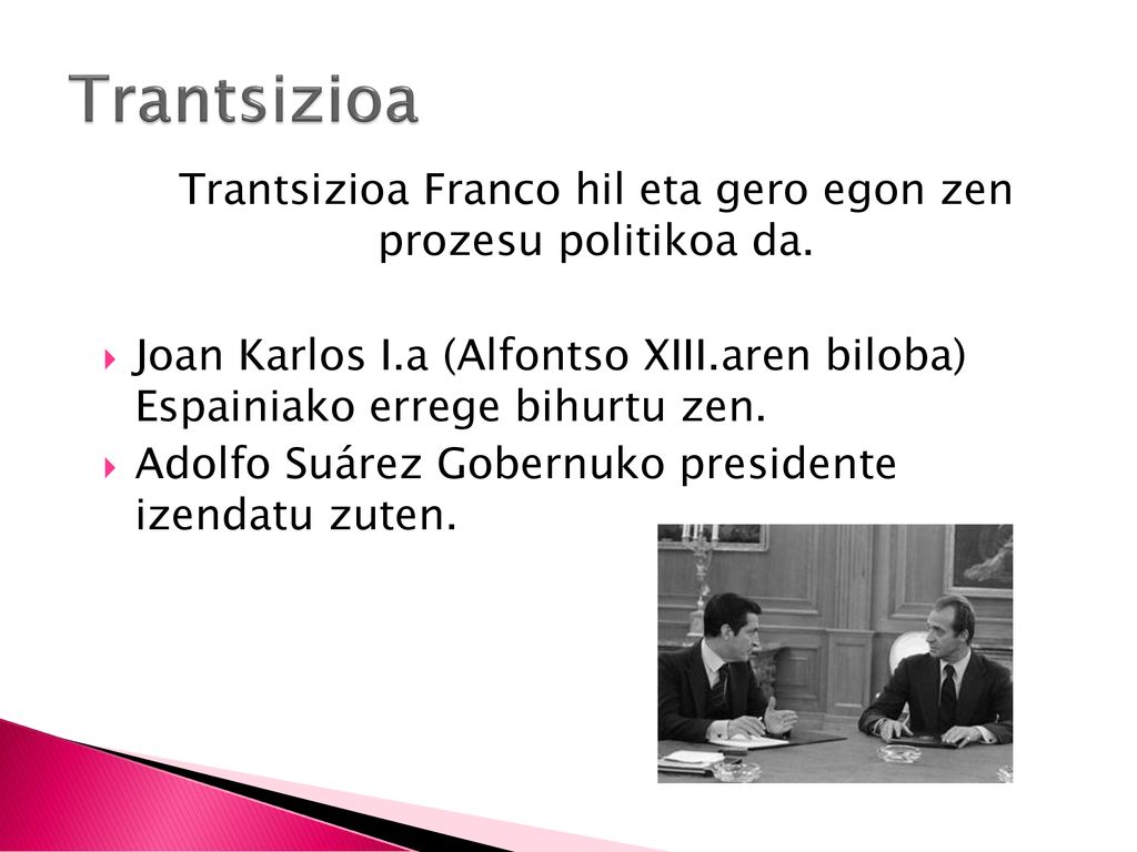 Trantsizioa Franco hil eta gero egon zen prozesu politikoa da.