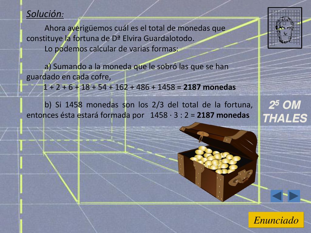 Solución: Ahora averigüemos cuál es el total de monedas que constituye la fortuna de Dª Elvira Guardalotodo.