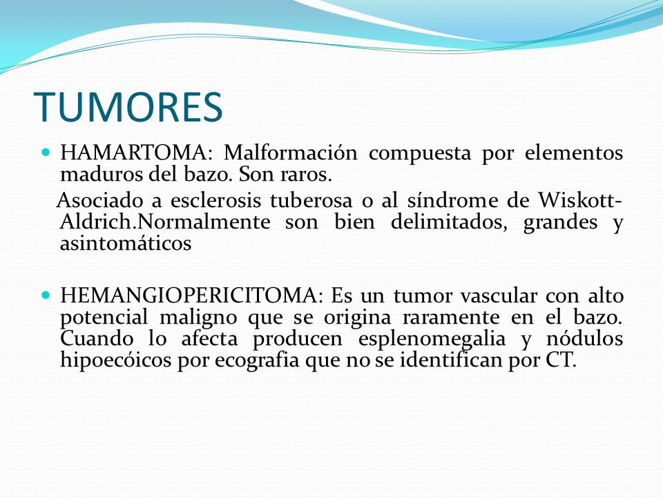 TUMORES HAMARTOMA: Malformación compuesta por elementos maduros del bazo. Son raros.