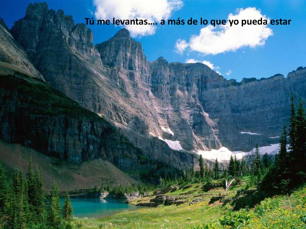 Tú me levantas…. a más de lo que yo pueda estar