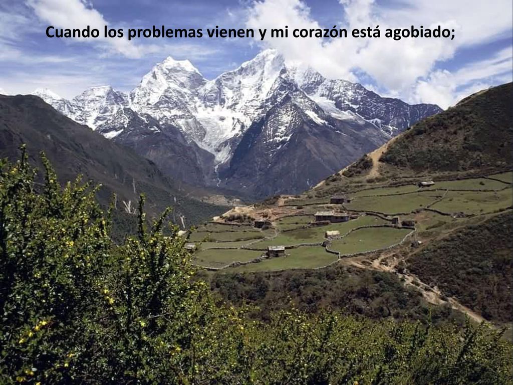 Cuando los problemas vienen y mi corazón está agobiado;