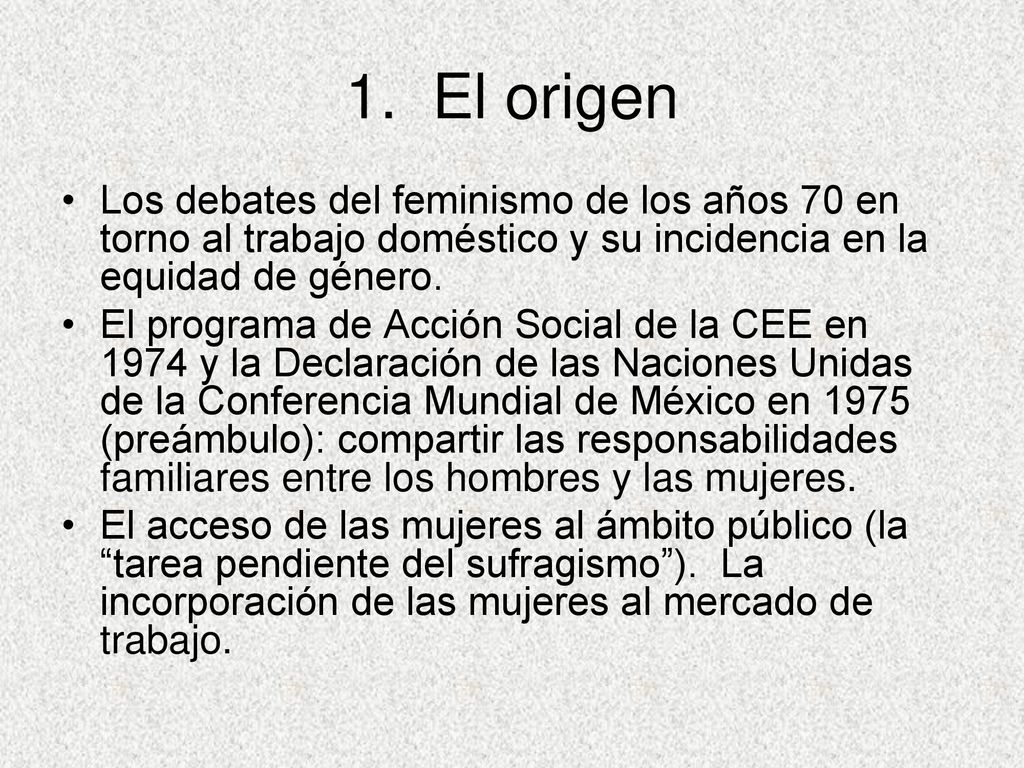 1. El origen Los debates del feminismo de los años 70 en torno al trabajo doméstico y su incidencia en la equidad de género.