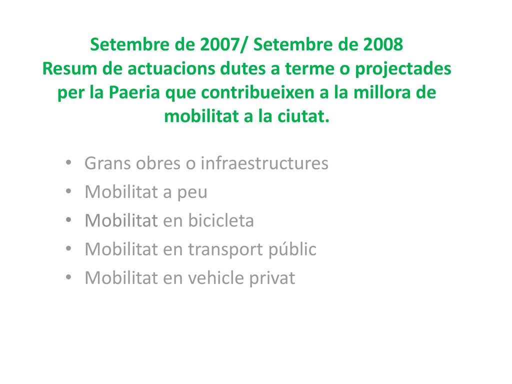 Setembre de 2007/ Setembre de 2008 Resum de actuacions dutes a terme o projectades per la Paeria que contribueixen a la millora de mobilitat a la ciutat.