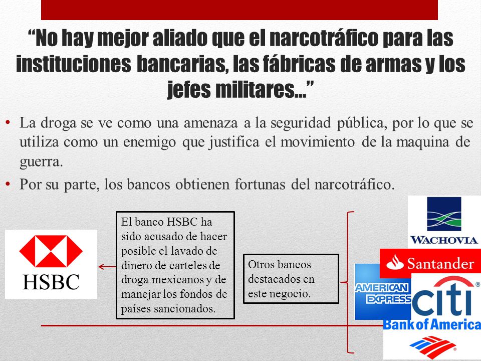 No hay mejor aliado que el narcotráfico para las instituciones bancarias, las fábricas de armas y los jefes militares…