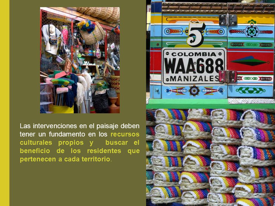 Las intervenciones en el paisaje deben tener un fundamento en los recursos culturales propios y buscar el beneficio de los residentes que pertenecen a cada territorio.