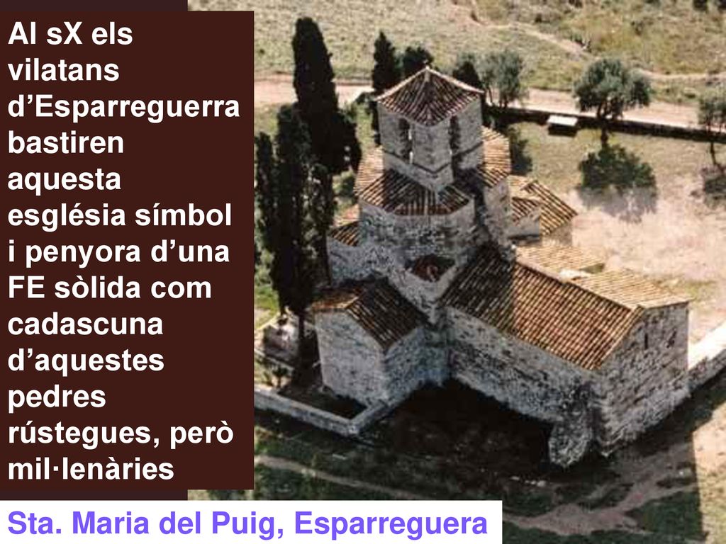 Al sX els vilatans d’Esparreguerra bastiren aquesta església símbol i penyora d’una FE sòlida com cadascuna d’aquestes pedres rústegues, però mil·lenàries