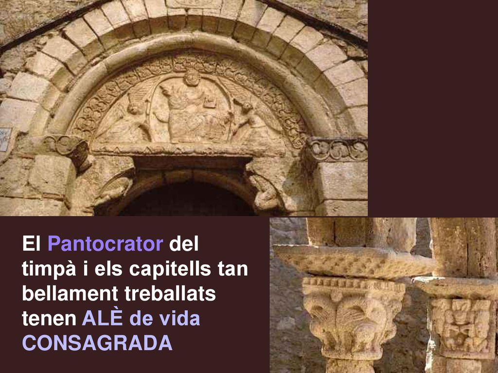 El Pantocrator del timpà i els capitells tan bellament treballats tenen ALÈ de vida CONSAGRADA