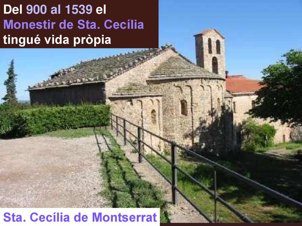 Del 900 al 1539 el Monestir de Sta. Cecília tingué vida pròpia