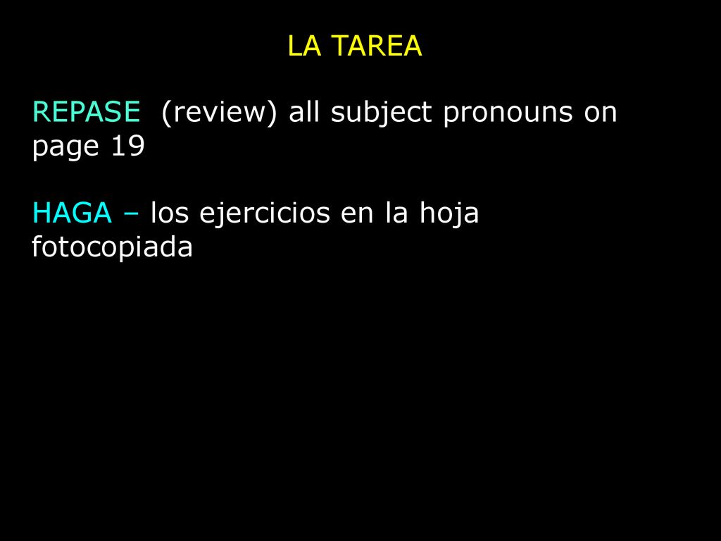LA TAREA REPASE (review) all subject pronouns on page 19.