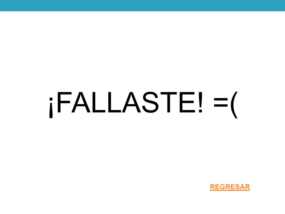 ¡FALLASTE! =( REGRESAR