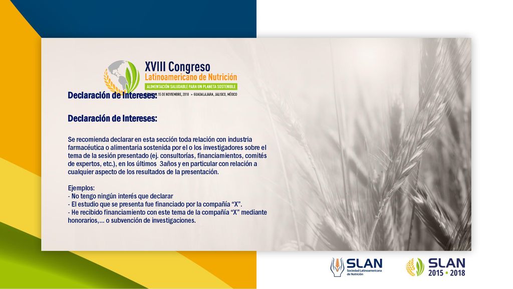 Declaración de Intereses: Declaración de Intereses: Se recomienda declarar en esta sección toda relación con industria farmacéutica o alimentaria sostenida por el o los investigadores sobre el tema de la sesión presentado (ej.