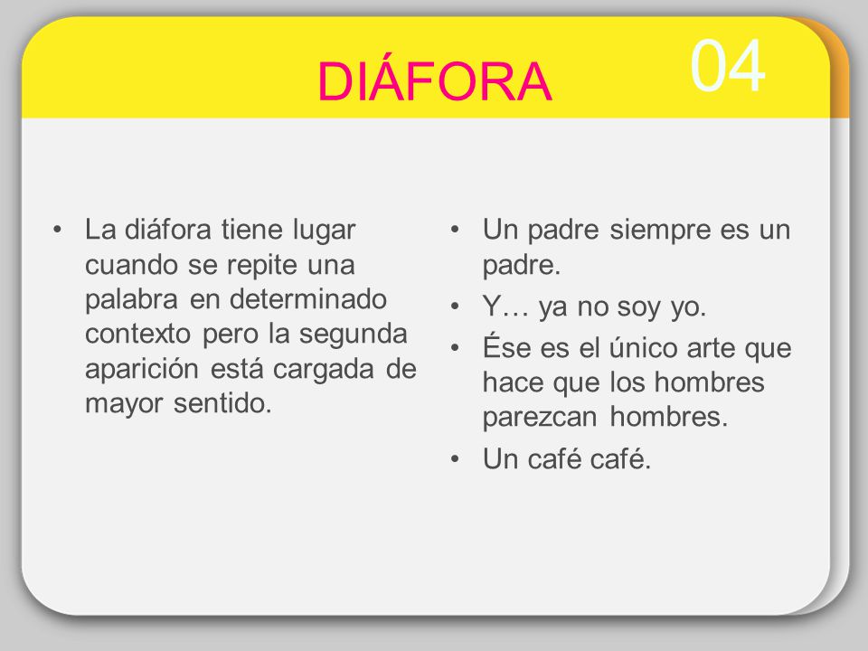 04 DIÁFORA. La diáfora tiene lugar cuando se repite una palabra en determinado contexto pero la segunda aparición está cargada de mayor sentido.