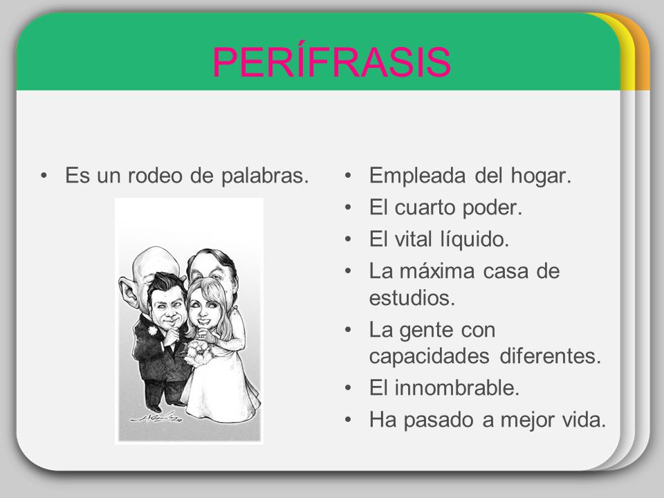 PERÍFRASIS Es un rodeo de palabras. Empleada del hogar.