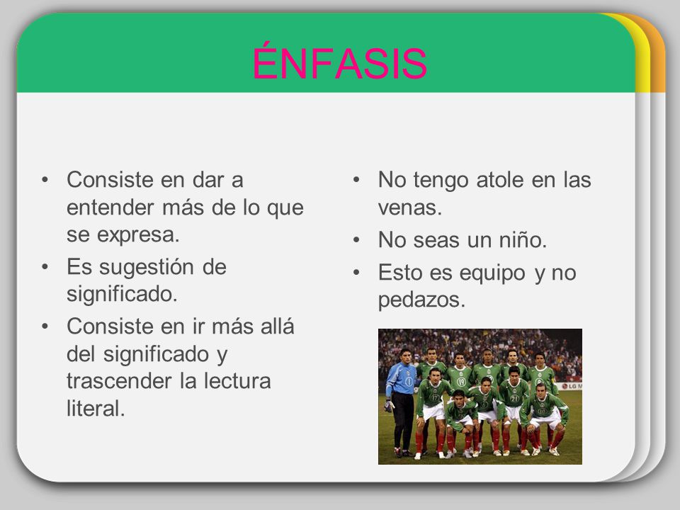 ÉNFASIS Consiste en dar a entender más de lo que se expresa.