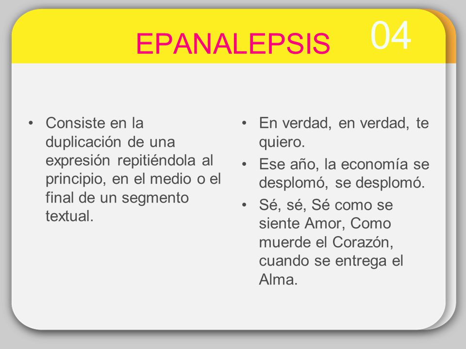 04 EPANALEPSIS. Consiste en la duplicación de una expresión repitiéndola al principio, en el medio o el final de un segmento textual.