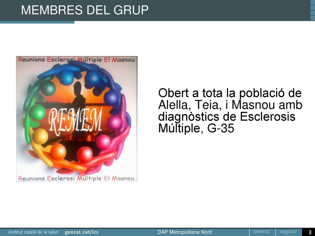 MEMBRES DEL GRUP Obert a tota la població de Alella, Teia, i Masnou amb diagnòstics de Esclerosis Múltiple, G-35.