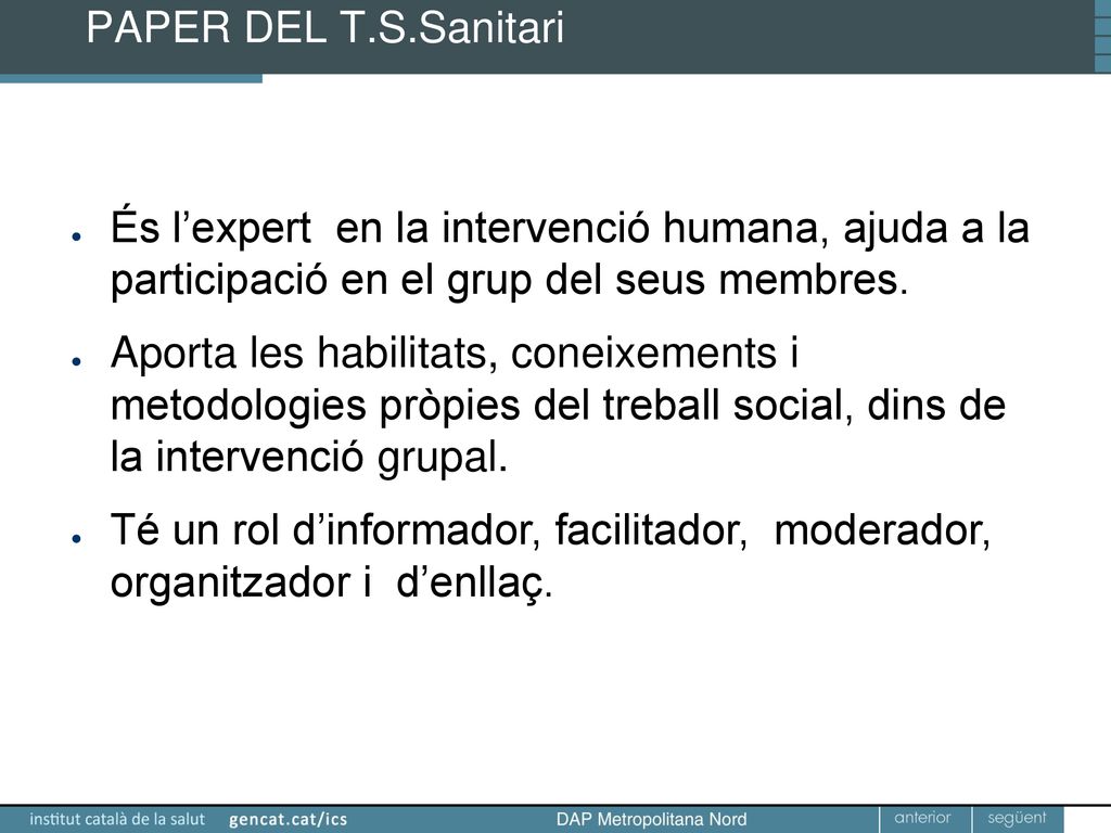 PAPER DEL T.S.Sanitari És l’expert en la intervenció humana, ajuda a la participació en el grup del seus membres.