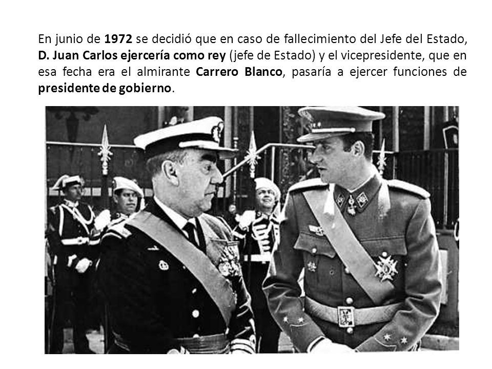 En junio de 1972 se decidió que en caso de fallecimiento del Jefe del Estado, D.