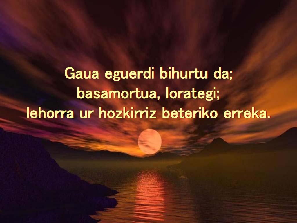 Gaua eguerdi bihurtu da; lehorra ur hozkirriz beteriko erreka.