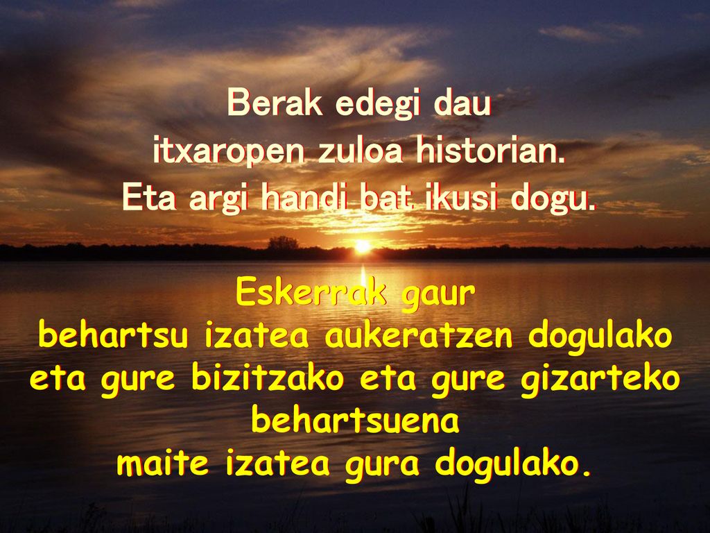itxaropen zuloa historian. Eta argi handi bat ikusi dogu.