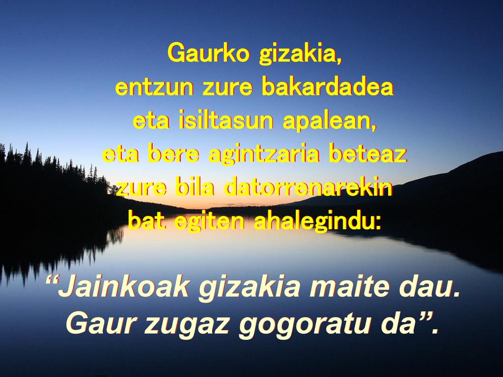 Jainkoak gizakia maite dau. Gaur zugaz gogoratu da .