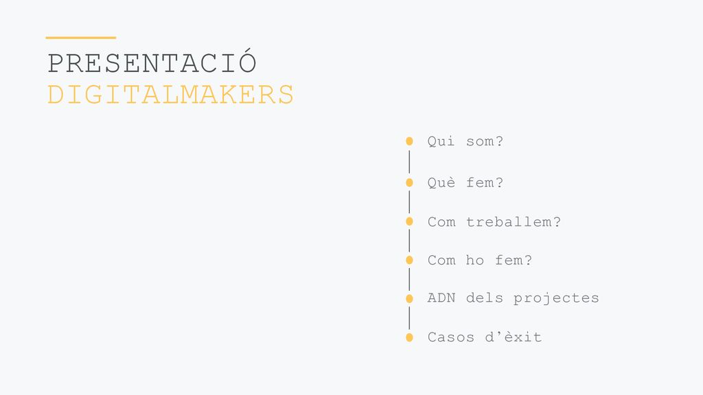 Presentació DIGITALMAKERS Qui som Què fem Com treballem Com ho fem