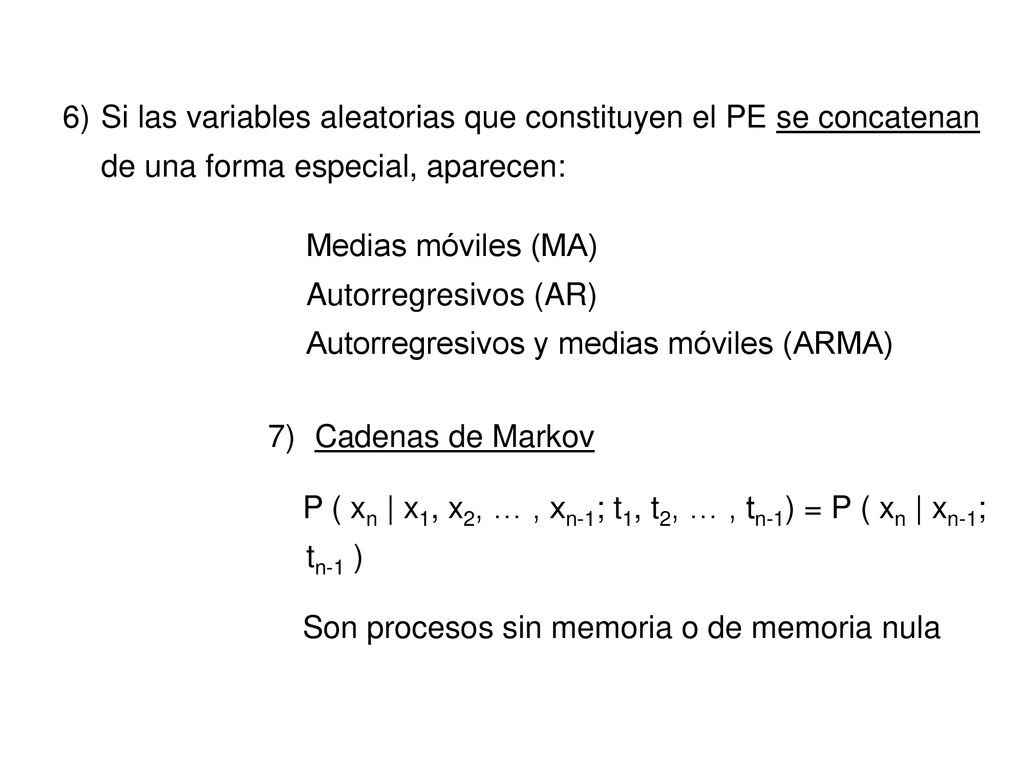 Si las variables aleatorias que constituyen el PE se concatenan de una forma especial, aparecen: