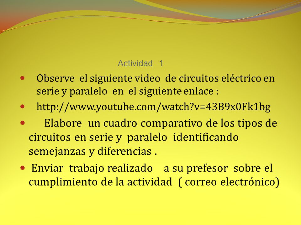 Actividad 1 Observe el siguiente video de circuitos eléctrico en serie y paralelo en el siguiente enlace :
