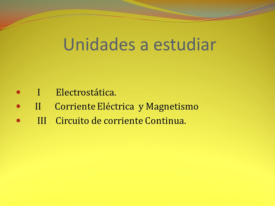 Unidades a estudiar I Electrostática.