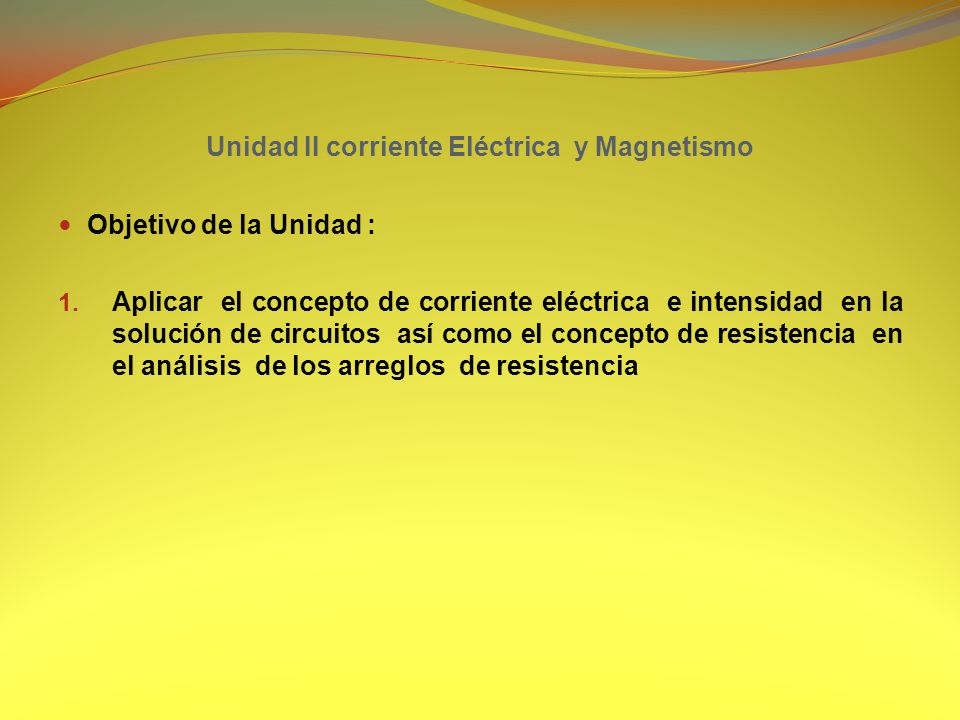 Unidad II corriente Eléctrica y Magnetismo