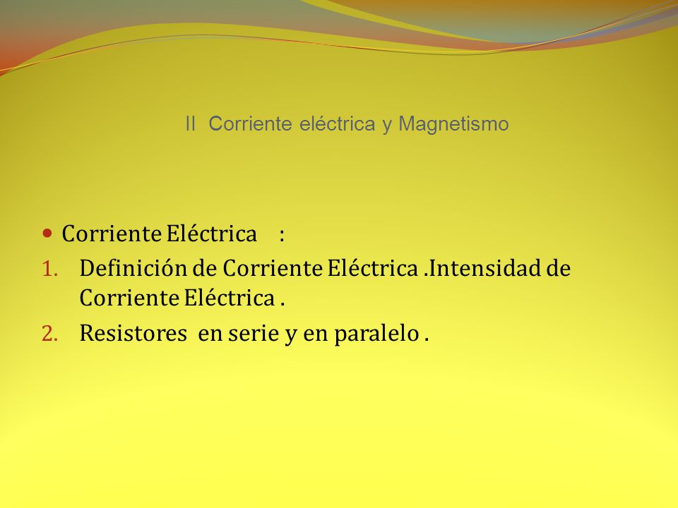 II Corriente eléctrica y Magnetismo
