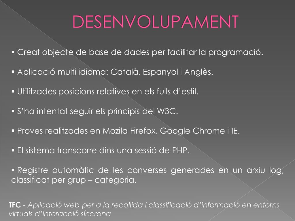 DESENVOLUPAMENT Creat objecte de base de dades per facilitar la programació. Aplicació multi idioma: Català, Espanyol i Anglès.