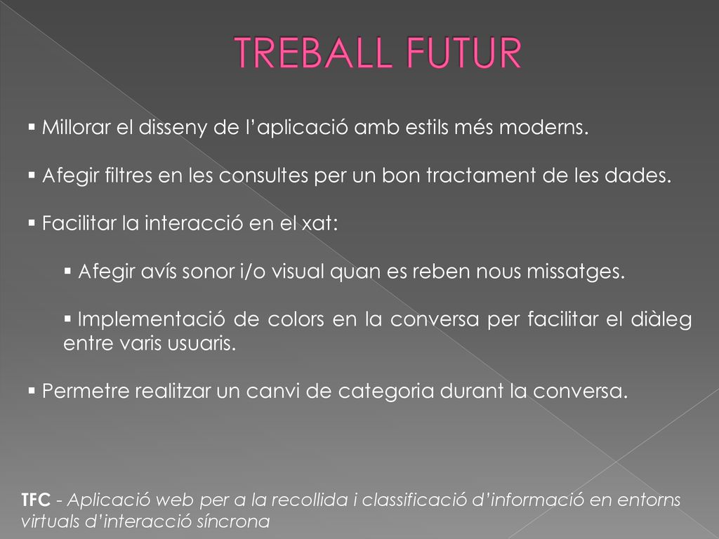 TREBALL FUTUR Millorar el disseny de l’aplicació amb estils més moderns. Afegir filtres en les consultes per un bon tractament de les dades.