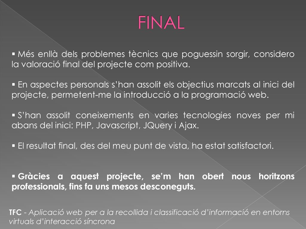 FINAL Més enllà dels problemes tècnics que poguessin sorgir, considero la valoració final del projecte com positiva.