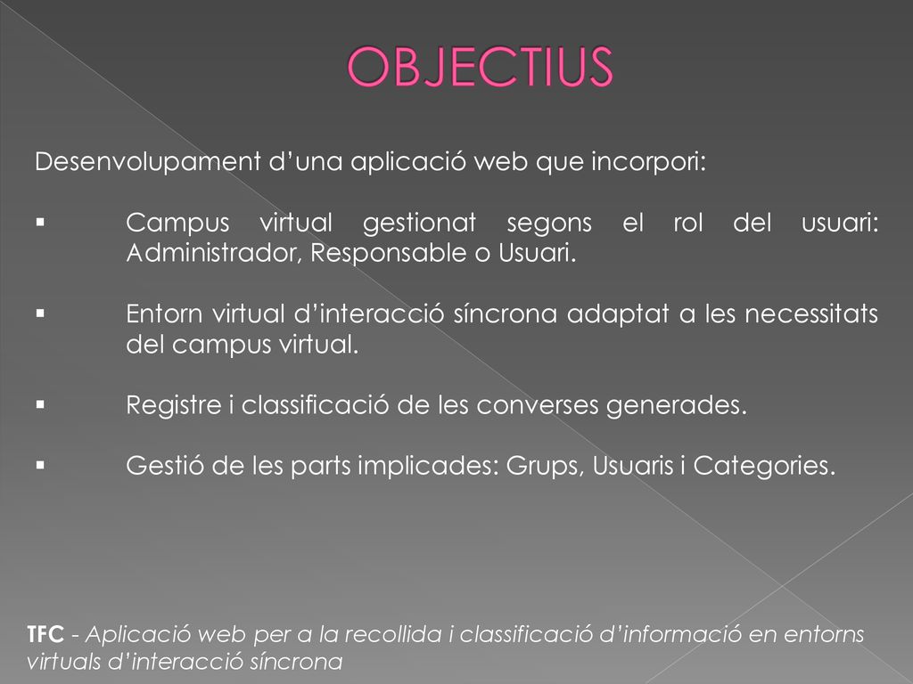 OBJECTIUS Desenvolupament d’una aplicació web que incorpori: