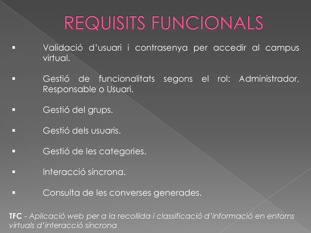 REQUISITS FUNCIONALS Validació d’usuari i contrasenya per accedir al campus virtual.